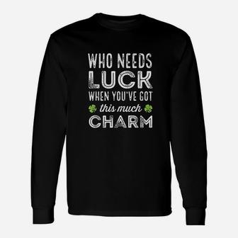 Who Needs Luck When You Have Got This Much Charm Unisex Long Sleeve | Crazezy CA