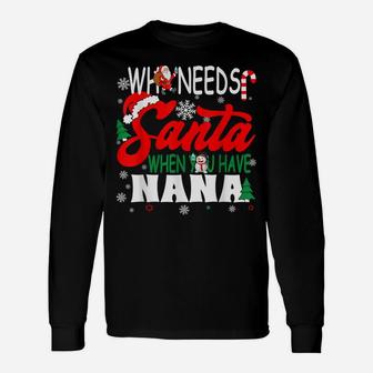 Who Needs Santa When You Have Nana Funny Christmas Unisex Long Sleeve | Crazezy CA