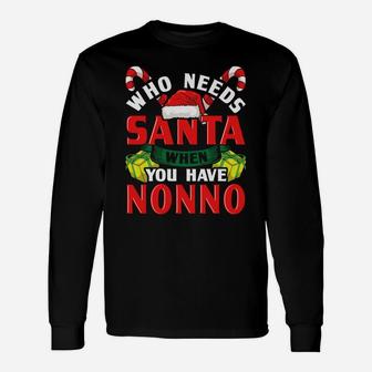 Who Needs Santa When You Have Nonno Christmas Gifts Unisex Long Sleeve | Crazezy UK