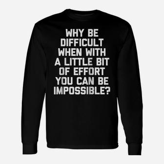 Why Be Difficult When You Can Be Impossible Funny Raglan Baseball Tee Unisex Long Sleeve | Crazezy
