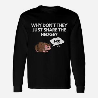 Why Do Not They Just Share The Hedge Unisex Long Sleeve | Crazezy DE