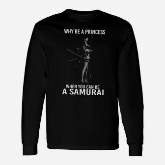 Why Be A Princess When You Can Be A Samurai Long Sleeve T-Shirt - Monsterry