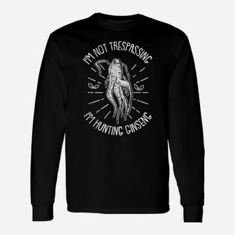 Wild Herbal Roots - I'm Not Trespassing I'm Hunting Ginseng Unisex Long Sleeve | Crazezy
