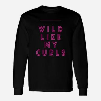 Wild Like My Curls Unisex Long Sleeve | Crazezy UK