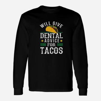 Will Give Dental Advice For Tacos Funny Dentist Student Unisex Long Sleeve | Crazezy