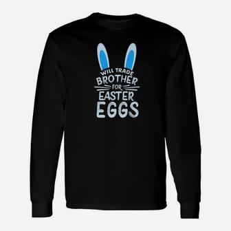 Will Trade Brother For Easter Eggs Bunny Ears Long Sleeve T-Shirt - Thegiftio UK