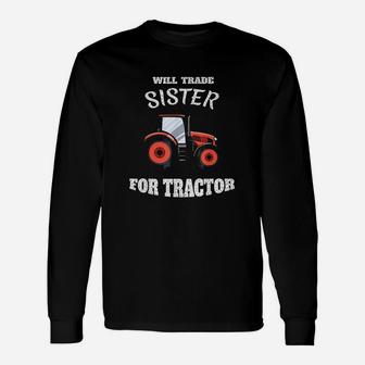 Will Trade Sister For Tractor Large Wheel Lover Unisex Long Sleeve | Crazezy AU