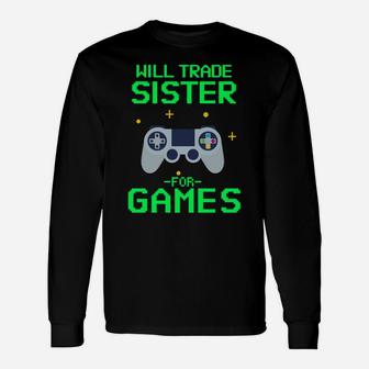 Will Trade Sister For Video Games - Funny Gamer Sweatshirt Unisex Long Sleeve | Crazezy UK