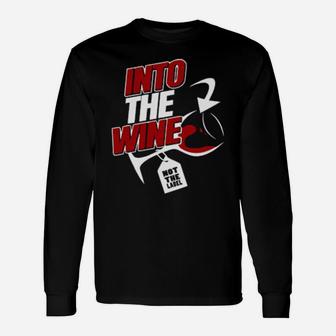 Into The Wine Not The Label Long Sleeve T-Shirt - Monsterry AU