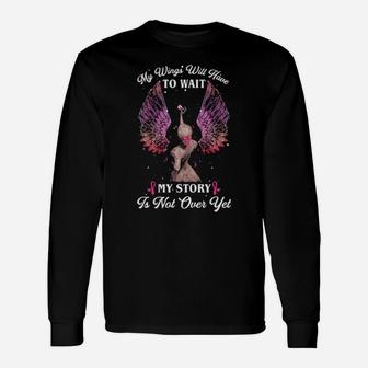 My Wings Will Have To Wait My Story Is Not Over Long Sleeve T-Shirt - Monsterry DE
