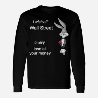 I Wish All Wall Street A Very Lose All Your Money Long Sleeve T-Shirt - Monsterry UK