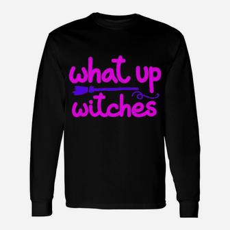 What Up Witches Long Sleeve T-Shirt - Monsterry