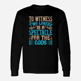 To Witness Two Lovers Is A Spectacle For The God Long Sleeve T-Shirt - Monsterry DE