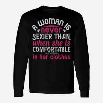 A Woman Is Never Sexier Than When She Is Comfortable In Her Clothes Long Sleeve T-Shirt - Monsterry AU