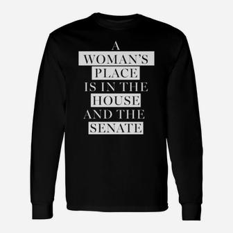 A Woman's Place Is In The House And The Senate Long Sleeve T-Shirt - Monsterry DE
