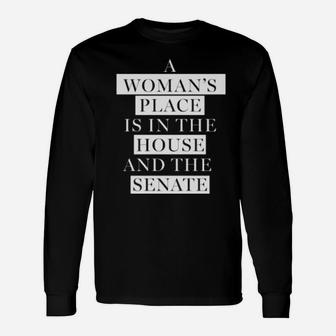 A Woman's Place Is In The House And The Senate Long Sleeve T-Shirt - Monsterry