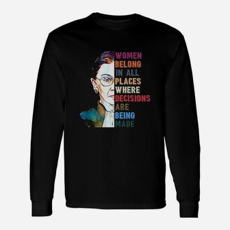 Women Belong In All Places Where Decisions Are Being Made Unisex Long Sleeve | Crazezy