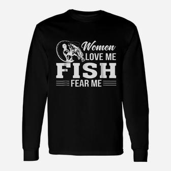Women Love Me Fish Fear Me Fishing Men Funny Unisex Long Sleeve | Crazezy