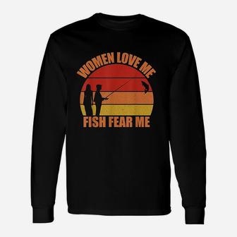 Women Love Me Fish Fear Me Funny Fishing Gift Fisher Gift Unisex Long Sleeve | Crazezy UK