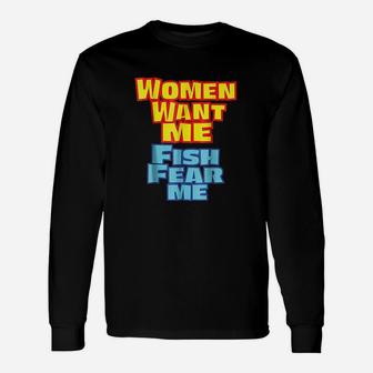 Women Want Me Fish Fear Me Funny Unisex Long Sleeve | Crazezy CA