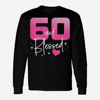 Womens 60 And Blessed Chapter 60 Year Old Gifts 60Th Birthday Gifts Unisex Long Sleeve | Crazezy