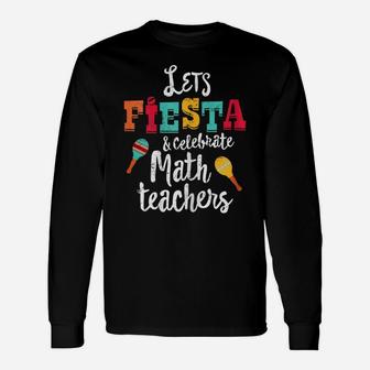 Womens Cinco De Mayo Teacher Shirt, Let's Fiesta Math Teachers Gift Unisex Long Sleeve | Crazezy