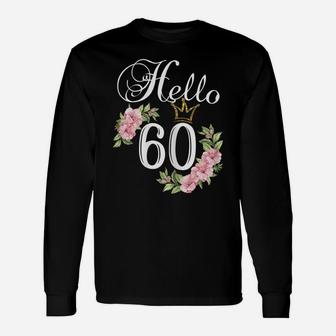 Womens Hello 60 Shirt With Flowers & Crown 60Th Birthday Unisex Long Sleeve | Crazezy AU