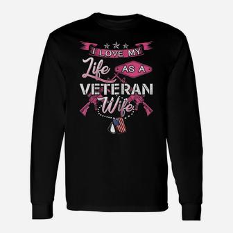 Womens I Love My Life As A Veteran Wife Proud Military Family Shirt Unisex Long Sleeve | Crazezy CA
