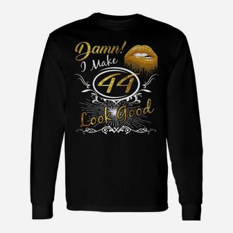 Womens I Make 44 Look Good 44Th Yrs Old Birthday Gift Unisex Long Sleeve | Crazezy