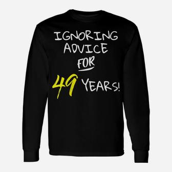 Womens Ignoring Advice For 49 Years Funny 49Th Birthday Gift Unisex Long Sleeve | Crazezy AU