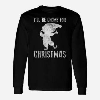 Womens I'll Be Gnome For Christmas Present Xmas Cute For Christians Unisex Long Sleeve | Crazezy