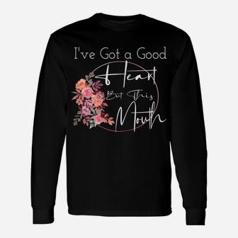 Womens I've Got A Good Heart But This Mouth Funny Quote Flower Unisex Long Sleeve | Crazezy DE