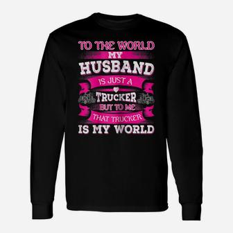 Womens My Truck Driver Is My World Trucker Wife T Shirt Gift Unisex Long Sleeve | Crazezy AU