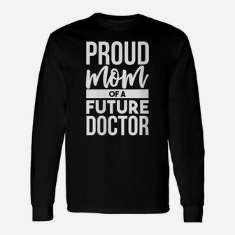 Womens Proud Mom Of A Future Doctor | Doctor Parent Dad Mom Unisex Long Sleeve | Crazezy AU