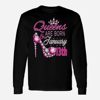 Womens Queens Are Born On January 13Th A Queen Was Born In Unisex Long Sleeve | Crazezy