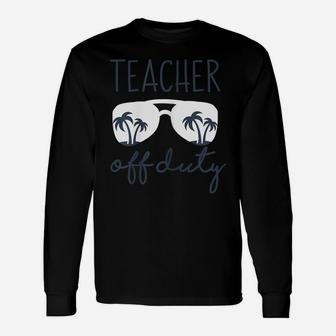 Womens Teacher Off Duty Shirt Last Day Of School Appreciation Gift Unisex Long Sleeve | Crazezy