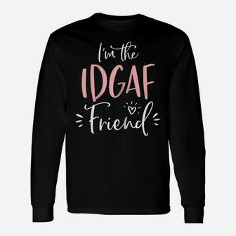 Womens The Idgaf Friend T Shirt Funny Matching Bachelorette Party Unisex Long Sleeve | Crazezy