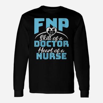 Womens The Skill Of A Doctor The Heart Of A Nurse - Fnp Unisex Long Sleeve | Crazezy