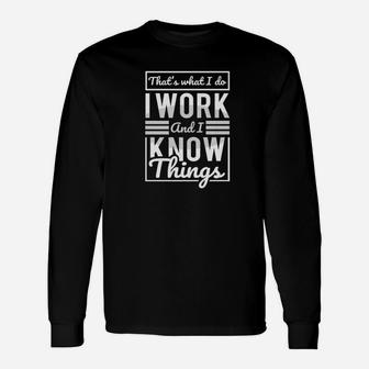 I Work And I Know Things Workaholic Gif Long Sleeve T-Shirt - Thegiftio UK