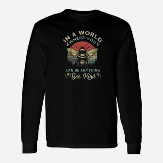 In A World Where You Can Be Anything Bee Kind Long Sleeve T-Shirt - Thegiftio UK