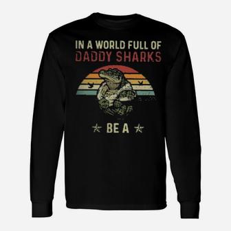 In A World Full Of Daddy Sharks Be A Daddygator Vintage Long Sleeve T-Shirt - Monsterry CA
