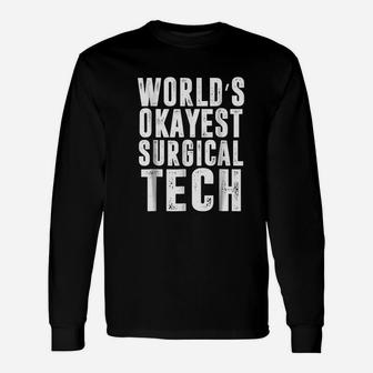 Worlds Okayest Surgical Tech Technologist Funny Unisex Long Sleeve | Crazezy CA