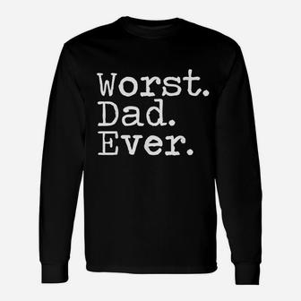 Worst Dad Ever Long Sleeve T-Shirt - Thegiftio