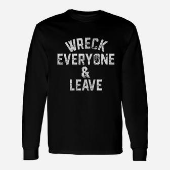 Wreck Everyone And Leave Unisex Long Sleeve | Crazezy CA