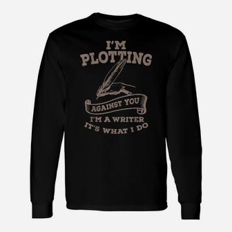 I Am A Writer It Is What I Do Long Sleeve T-Shirt - Monsterry