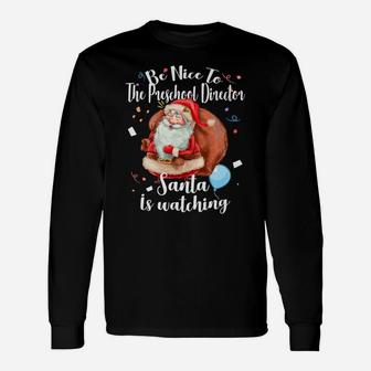 Xmas Cute Santa Gift Be Nice To Preschool Director Christmas Unisex Long Sleeve | Crazezy