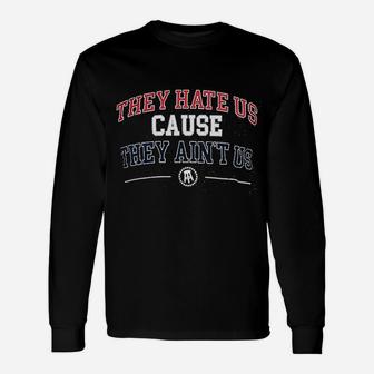 They Hate Us Cause They Aint Us Long Sleeve T-Shirt - Thegiftio UK