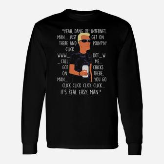 Yeah Dang Ol' Internet Man Just Get On There And Point And' Click Long Sleeve T-Shirt - Monsterry UK