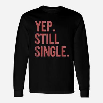 Yep Still Single Funny Valentins Day Meme Unisex Long Sleeve | Crazezy AU