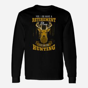 Yes I Do Have A Retirement Plan Deer Hunting Hunter Gift Unisex Long Sleeve | Crazezy